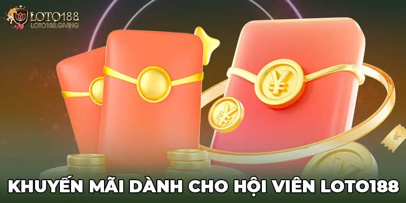 Khuyến mãi dành cho hội viên LOTO188