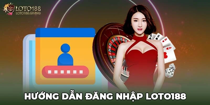 Hướng dẫn đăng nhập Loto188