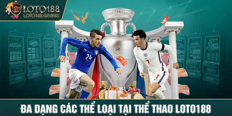 Đa dạng các thể loại tại thể thao LOTO188