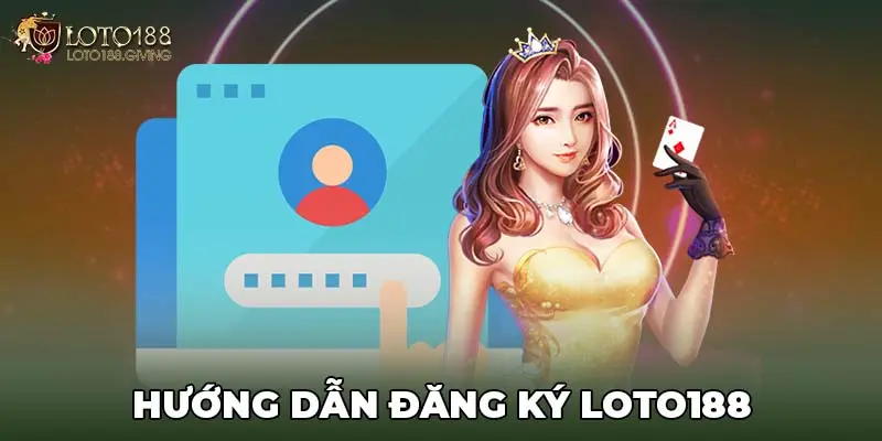 Hướng dẫn đăng ký LOTO188