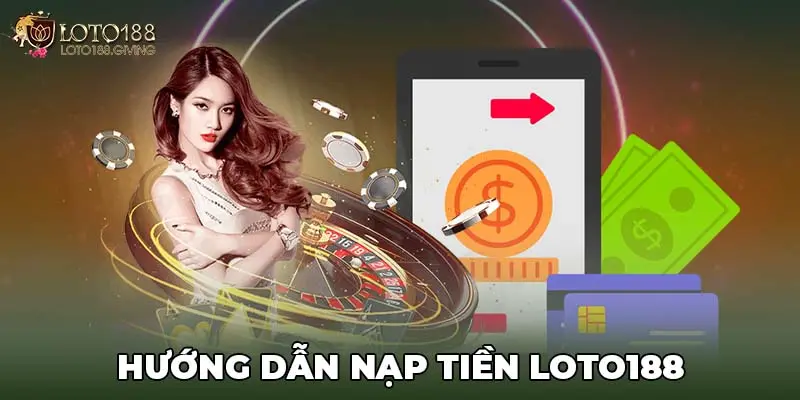 Hướng dẫn nạp tiền LOTO188