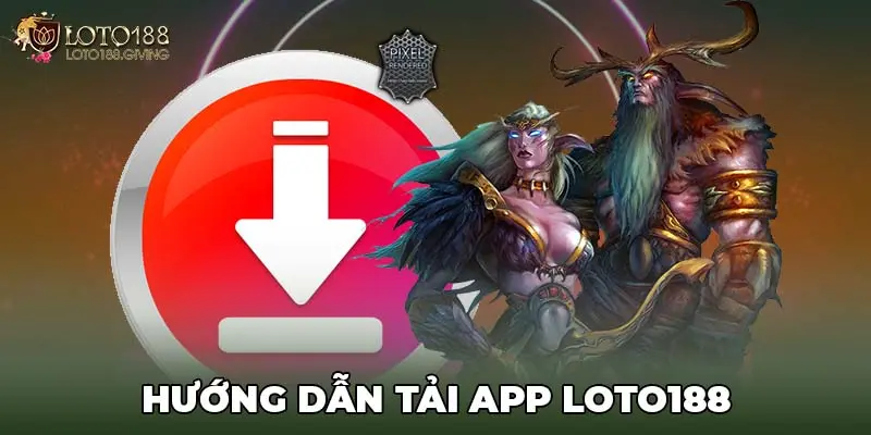 Hướng dẫn tải app LOTO188