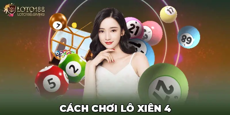 Chơi lô xiên 4 tuy khó nhưng lợi nhuận cao