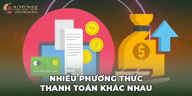 Nhiều phương thức thanh toán khác nhau