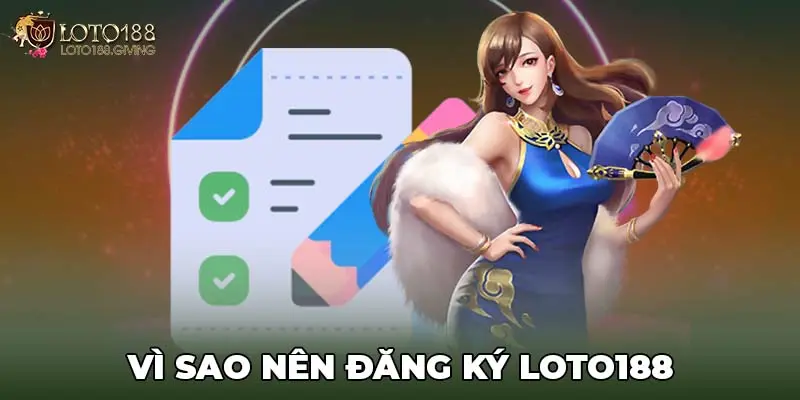 Vì sao nên có tài khoản LOTO188