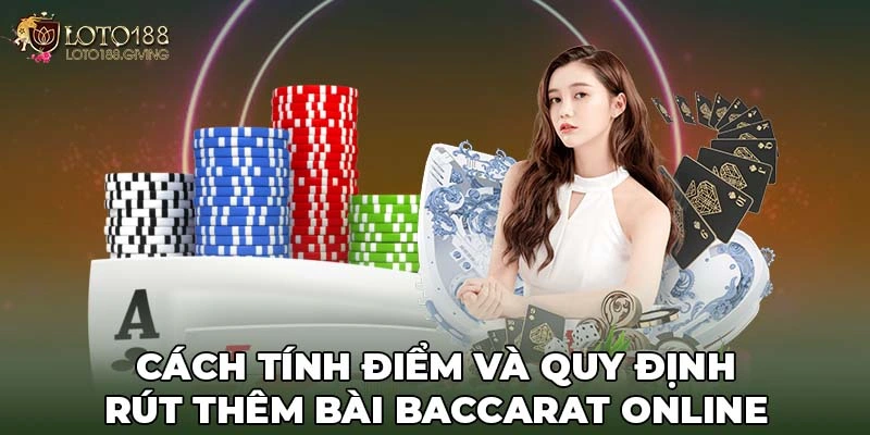 Cách tính điểm và quy định rút thêm bài Baccarat Online