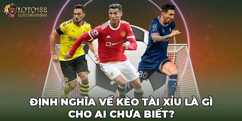 Định nghĩa về kèo tài xỉu là gì cho ai chưa biết?