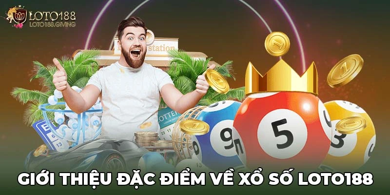 Giới thiệu đặc điểm về xổ số Loto188