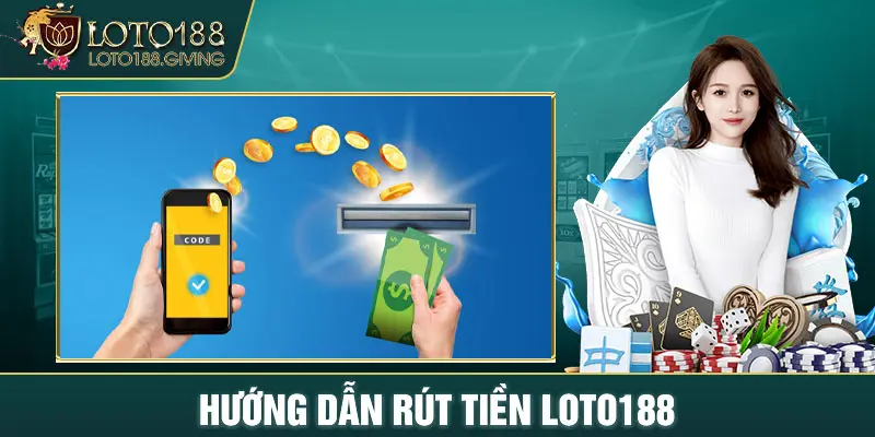 Hướng dẫn 4 bước rút tiền LOTO188