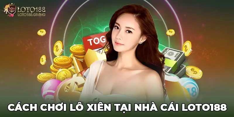 lô xiên là gì và cách chơi tại nhà cái Loto188