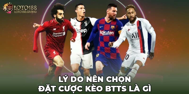 Lý do nên chọn đặt cược kèo BTTS là gì