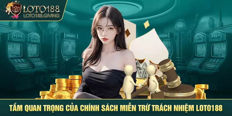 Tầm quan trọng của chính sách miễn trừ trách nhiệm Loto188