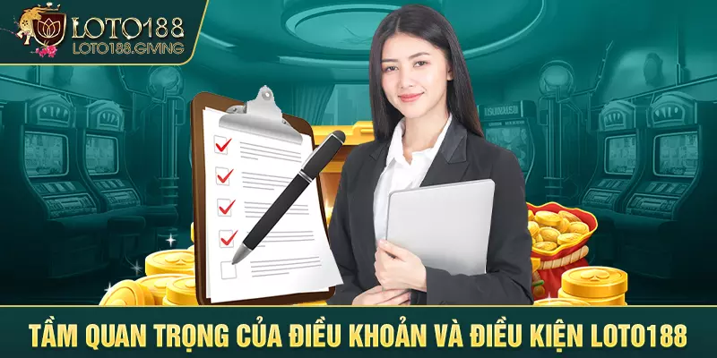 Tầm quan trọng của điều khoản và điều kiện Loto188